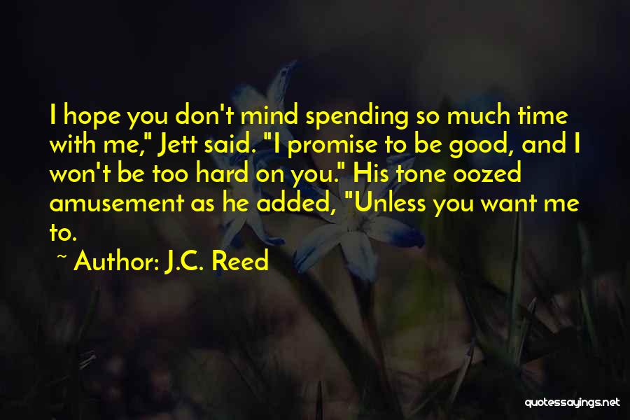 Don't Love Me Too Much Quotes By J.C. Reed