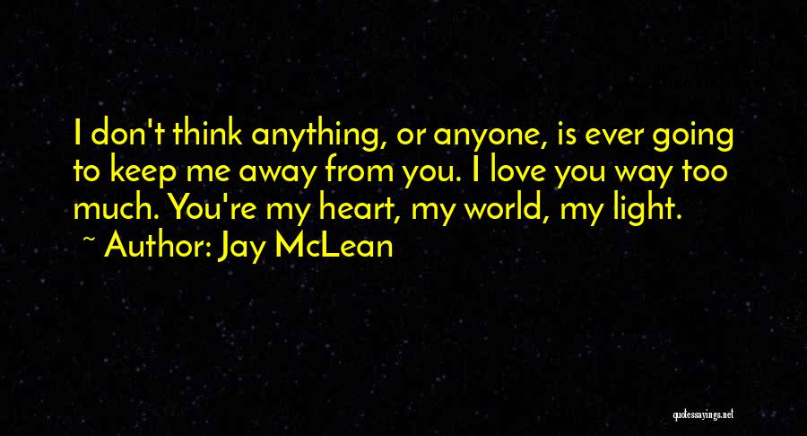 Don't Love Me Too Much Quotes By Jay McLean