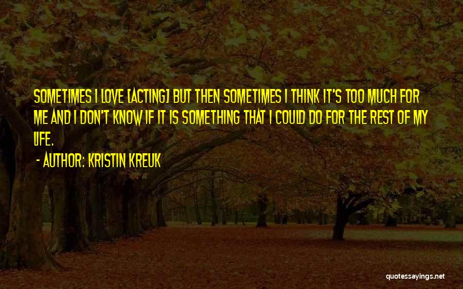 Don't Love Me Too Much Quotes By Kristin Kreuk