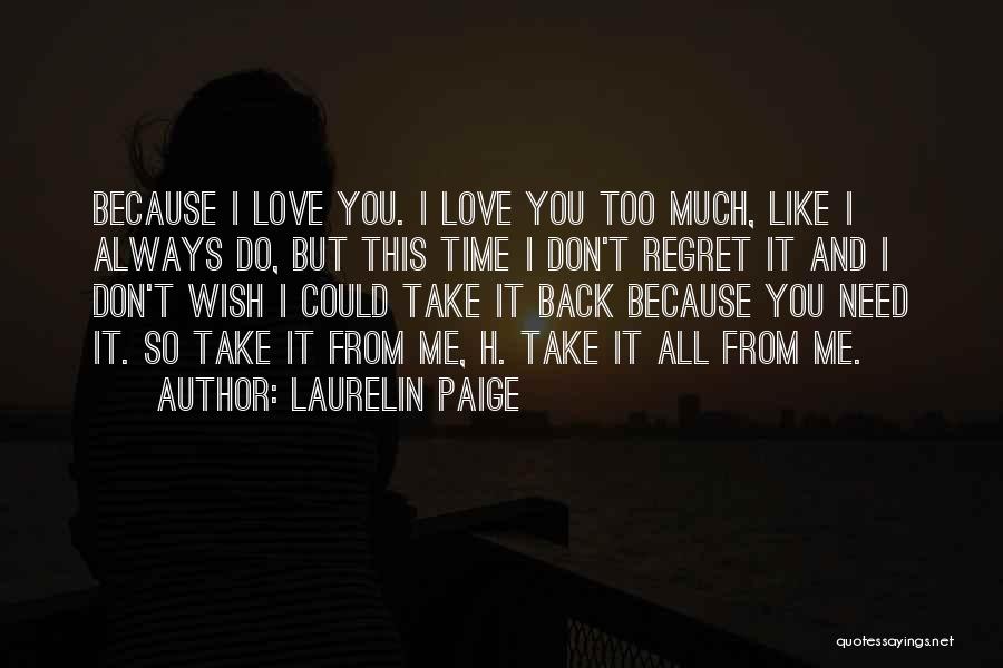 Don't Love Me Too Much Quotes By Laurelin Paige