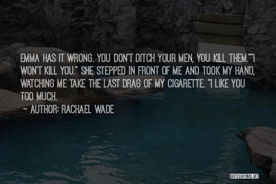 Don't Love Me Too Much Quotes By Rachael Wade