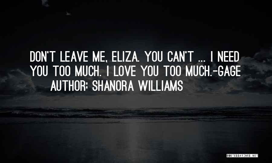 Don't Love Me Too Much Quotes By Shanora Williams