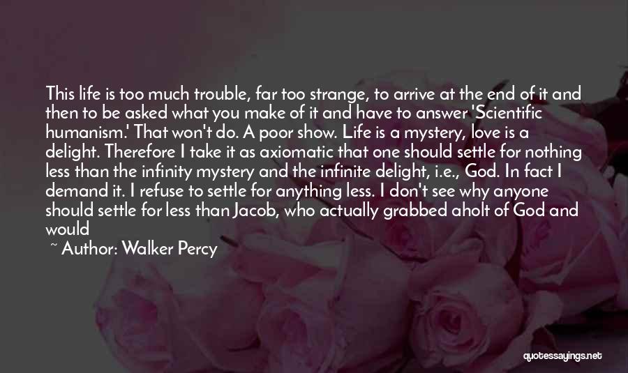 Don't Love Me Too Much Quotes By Walker Percy