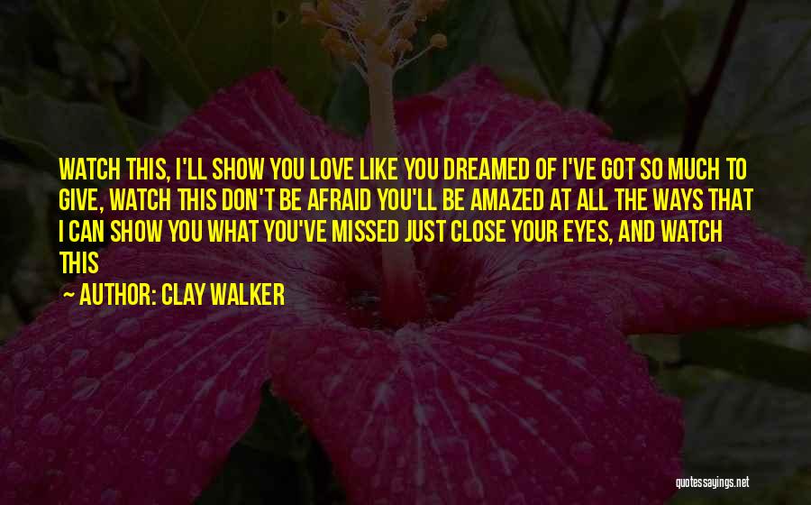 Don't Love So Much Quotes By Clay Walker