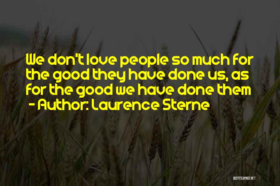 Don't Love So Much Quotes By Laurence Sterne