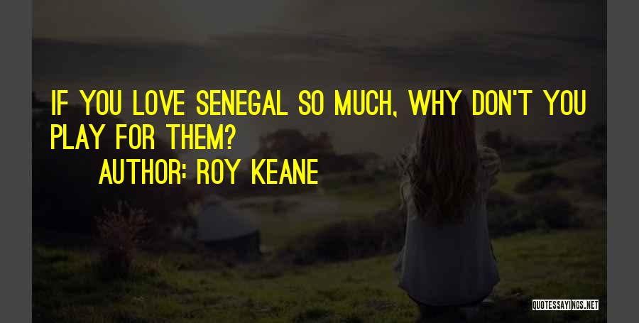 Don't Love So Much Quotes By Roy Keane