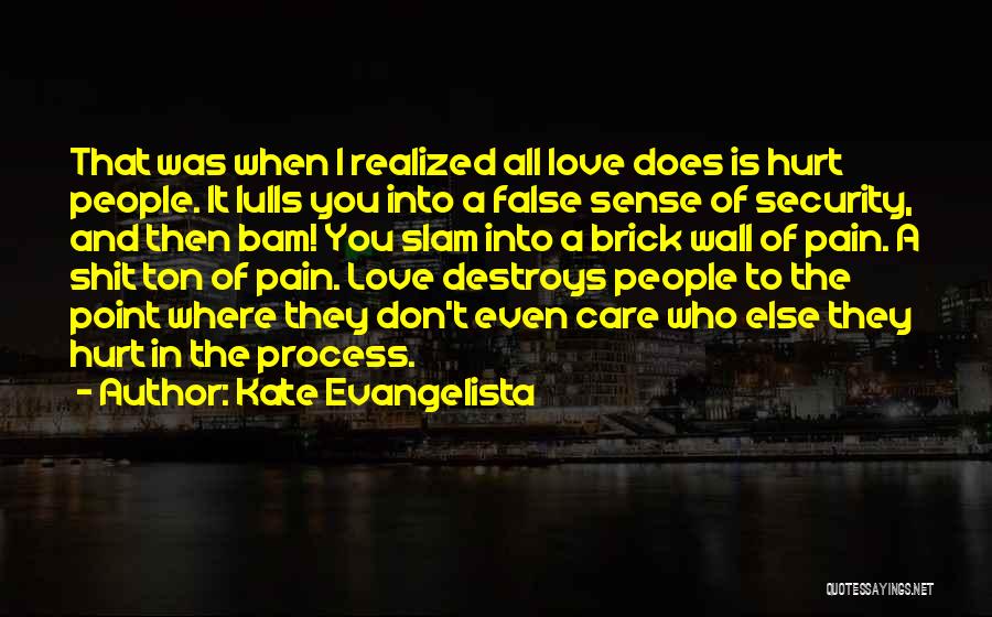 Don't Love Too Much It Hurts Quotes By Kate Evangelista