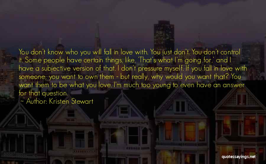 Don't Love Too Much Quotes By Kristen Stewart