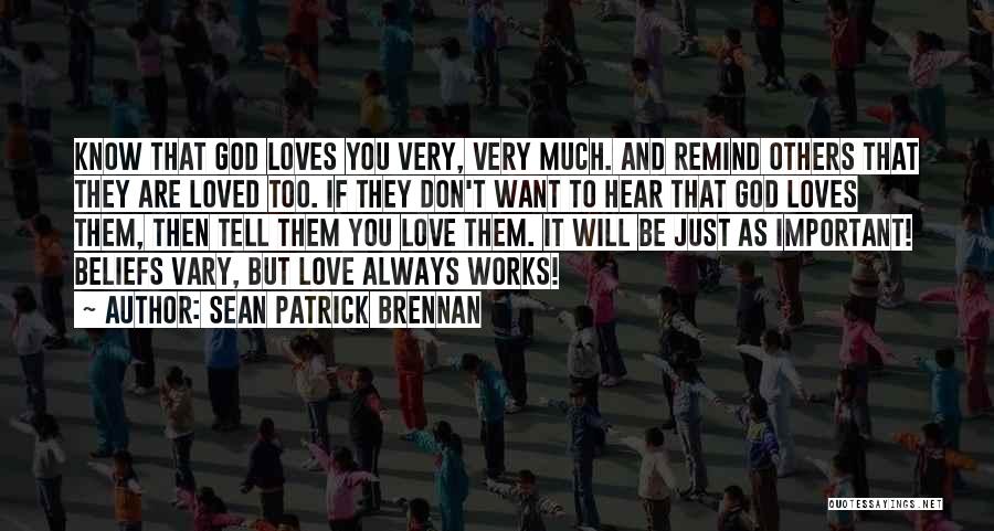 Don't Love Too Much Quotes By Sean Patrick Brennan