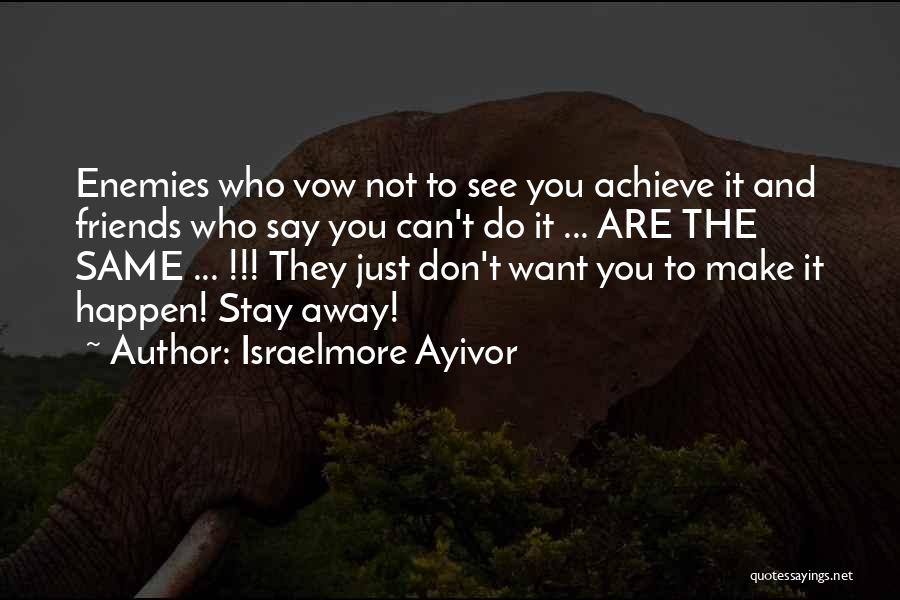 Don't Make Friends Quotes By Israelmore Ayivor