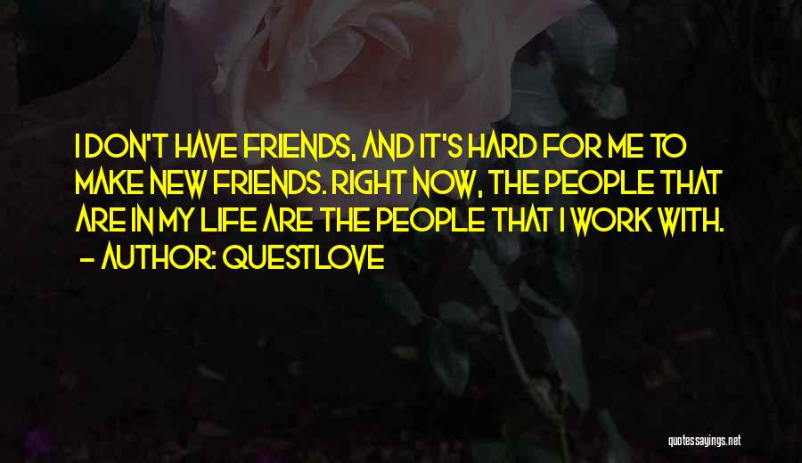 Don't Make Friends Quotes By Questlove