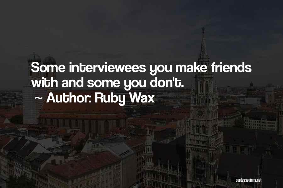 Don't Make Friends Quotes By Ruby Wax