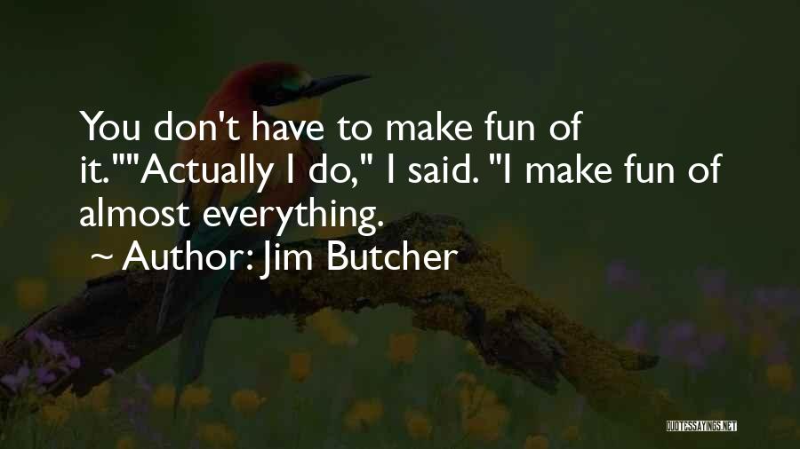 Don't Make Fun Of Someone Quotes By Jim Butcher