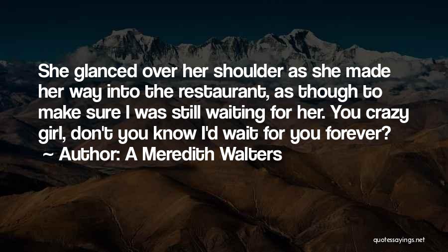 Don't Make Her Wait For You Quotes By A Meredith Walters