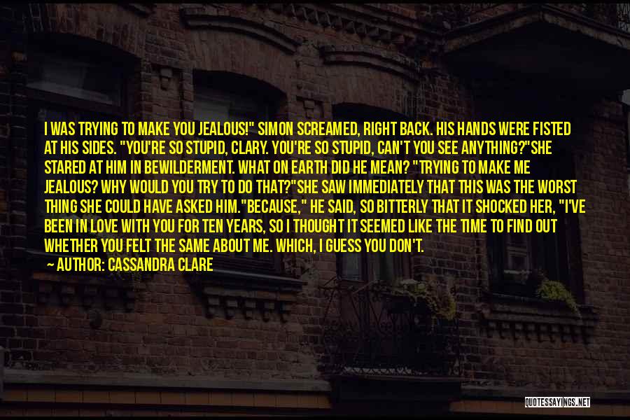 Don't Make Him Jealous Quotes By Cassandra Clare