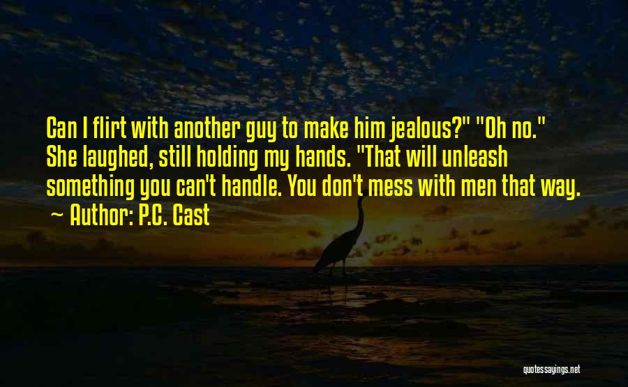 Don't Make Him Jealous Quotes By P.C. Cast