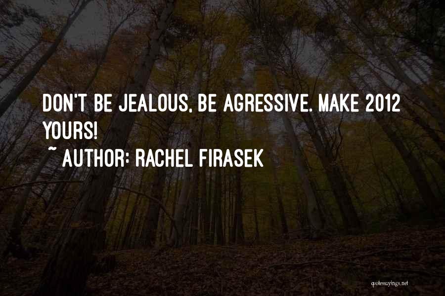 Don't Make Him Jealous Quotes By Rachel Firasek
