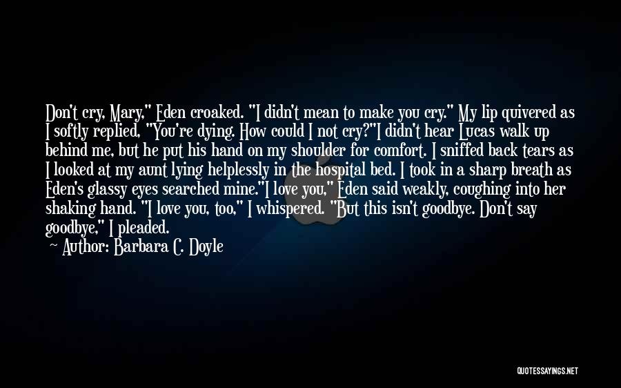Don't Make Me Cry Quotes By Barbara C. Doyle