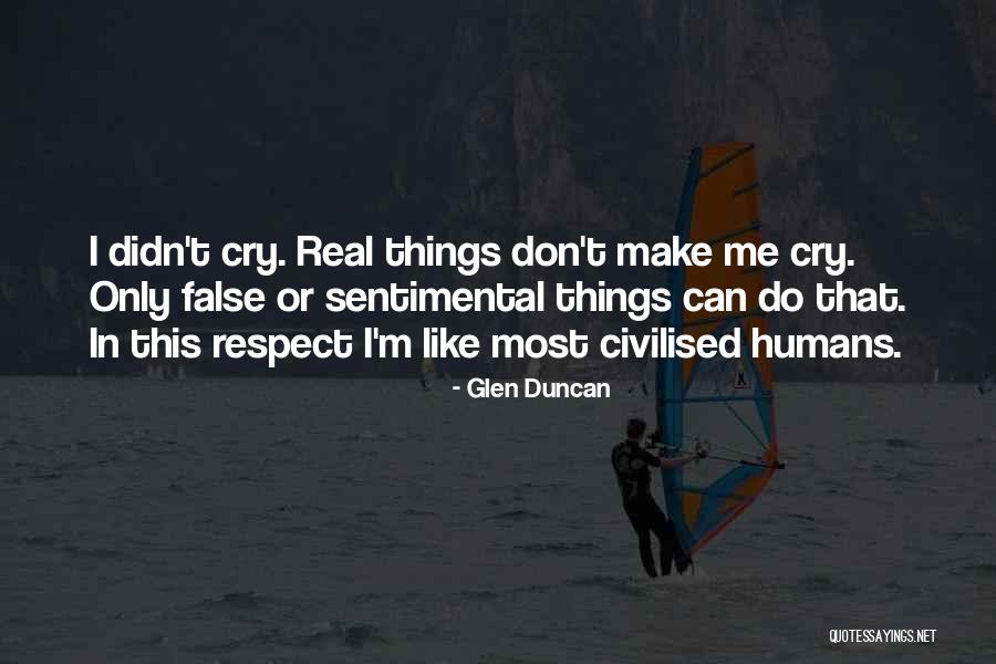 Don't Make Me Cry Quotes By Glen Duncan