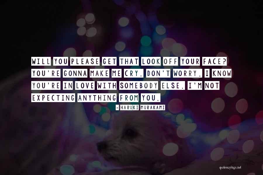 Don't Make Me Cry Quotes By Haruki Murakami Don't Make Me Cry Quotes By Haruki Murakami