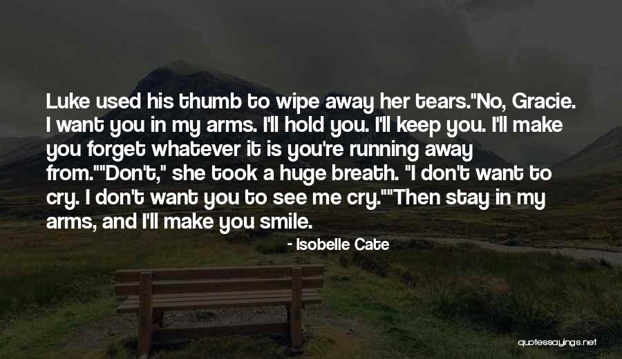 Don't Make Me Cry Quotes By Isobelle Cate Don't Make Me Cry Quotes By Isobelle Cate