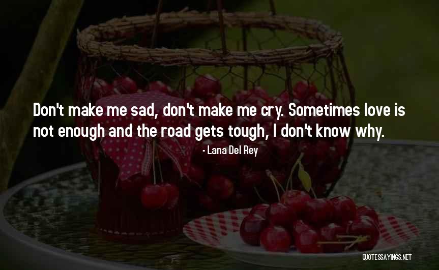 Don't Make Me Cry Quotes By Lana Del Rey