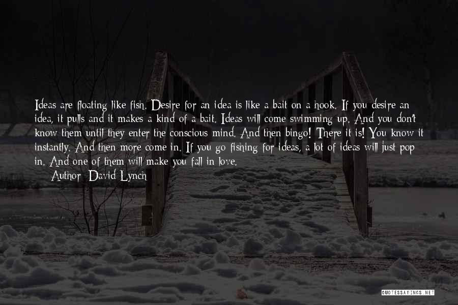 Don't Make Me Fall In Love With You Quotes By David Lynch