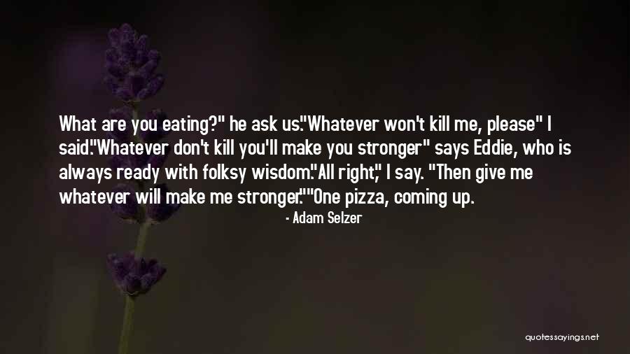 Don't Make Me Give Up Quotes By Adam Selzer Don't Make Me Give Up Quotes By Adam Selzer