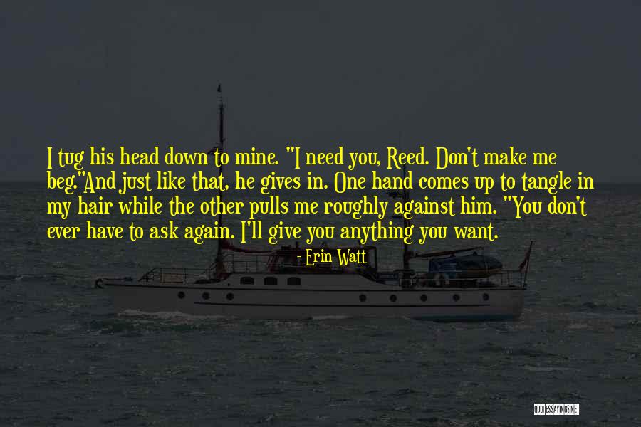 Don't Make Me Give Up Quotes By Erin Watt Don't Make Me Give Up Quotes By Erin Watt