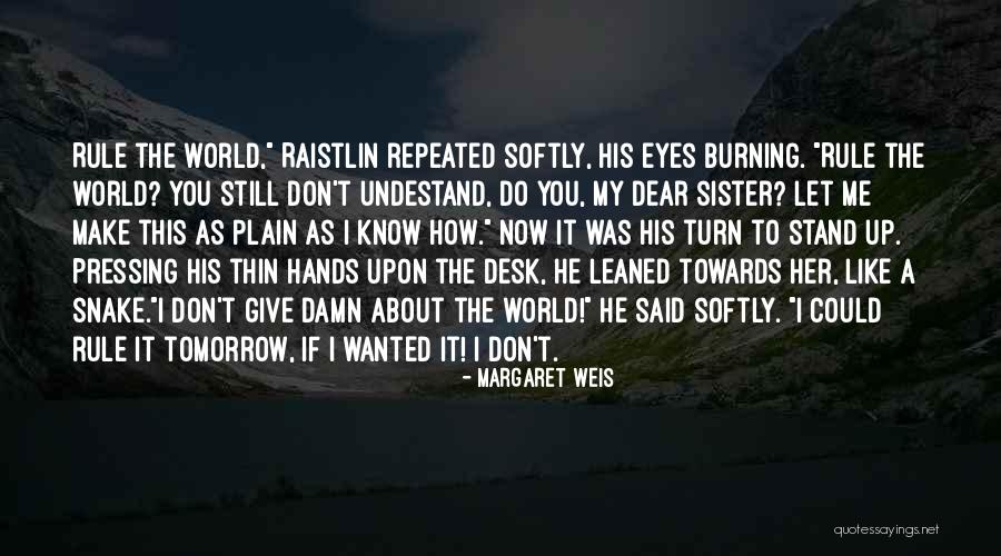 Don't Make Me Give Up Quotes By Margaret Weis Don't Make Me Give Up Quotes By Margaret Weis