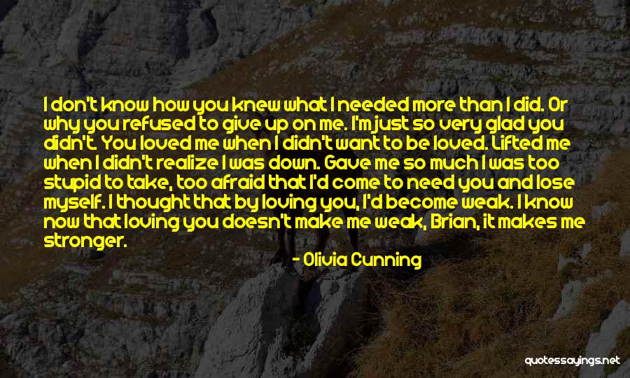 Don't Make Me Give Up Quotes By Olivia Cunning Don't Make Me Give Up Quotes By Olivia Cunning