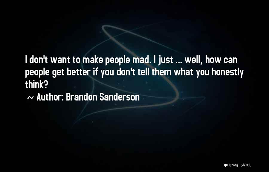 Don't Make Me Mad Quotes By Brandon Sanderson
