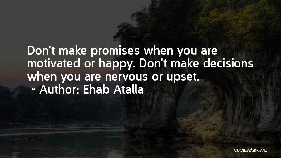 Don't Make Promises When You're Happy Quotes By Ehab Atalla