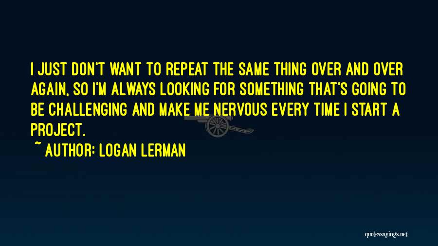 Don't Make Time For Me Quotes By Logan Lerman