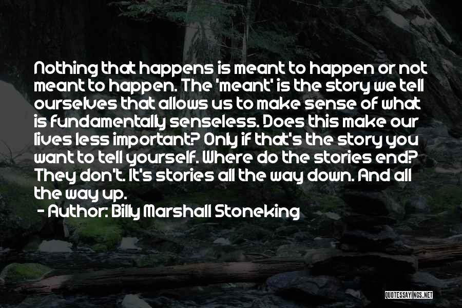 Don't Make Up Stories Quotes By Billy Marshall Stoneking