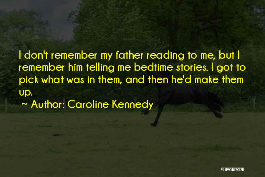 Don't Make Up Stories Quotes By Caroline Kennedy
