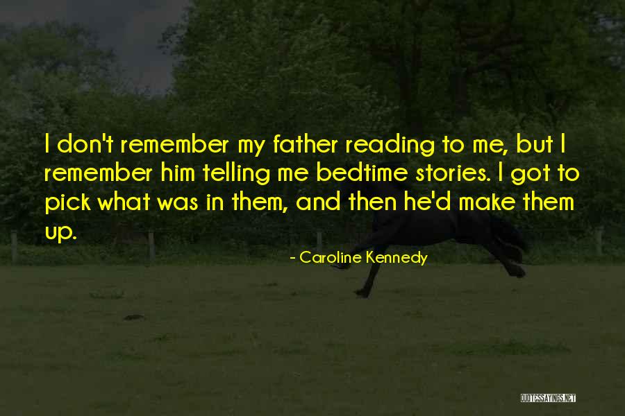 Don't Make Up Stories Quotes By Caroline Kennedy