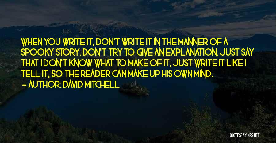 Don't Make Up Stories Quotes By David Mitchell