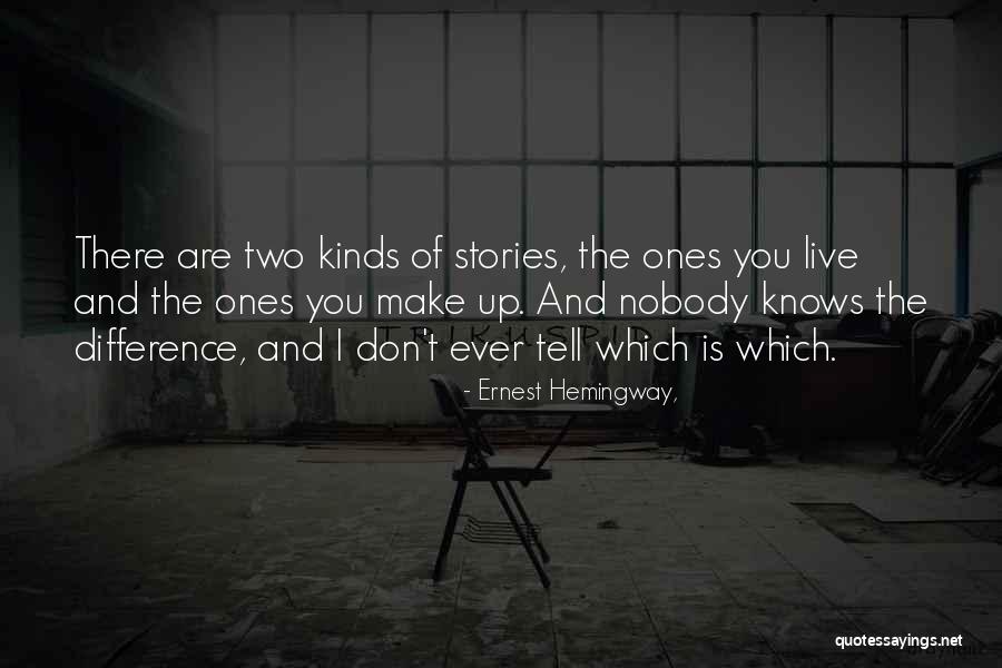 Don't Make Up Stories Quotes By Ernest Hemingway,