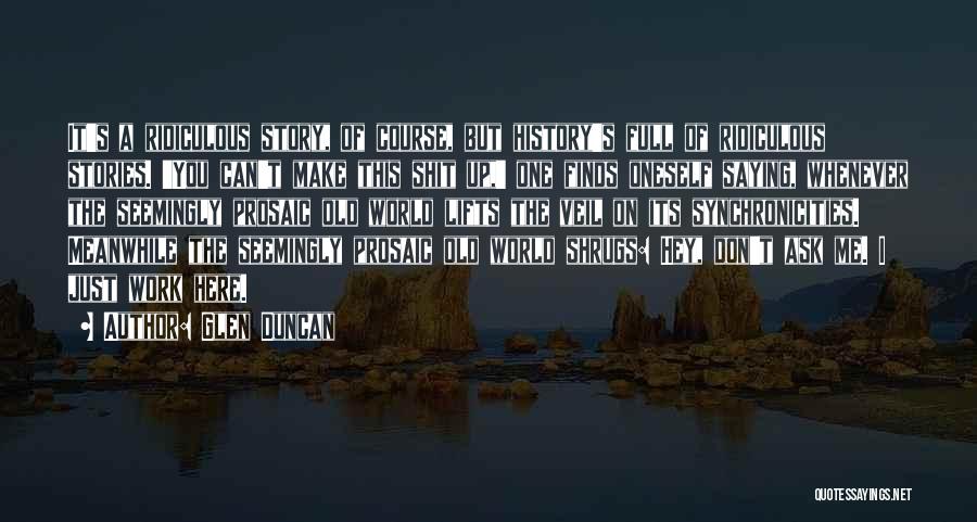 Don't Make Up Stories Quotes By Glen Duncan