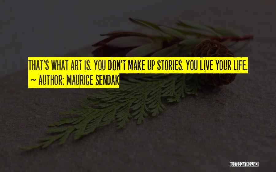 Don't Make Up Stories Quotes By Maurice Sendak
