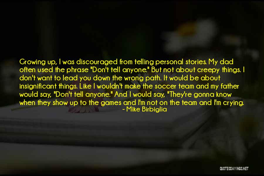 Don't Make Up Stories Quotes By Mike Birbiglia