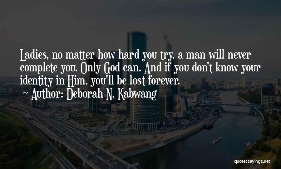 Don't Matter How Hard You Try Quotes By Deborah N. Kabwang