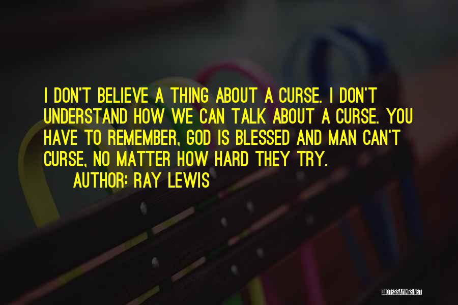 Don't Matter How Hard You Try Quotes By Ray Lewis