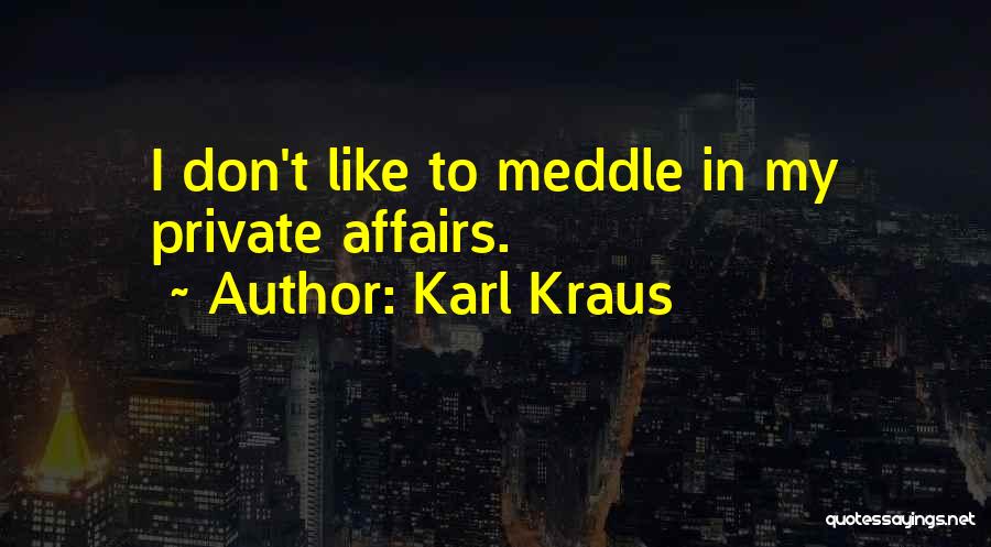 Don't Meddle Quotes By Karl Kraus