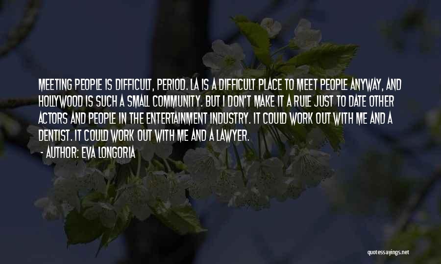 Don't Meet Me Quotes By Eva Longoria