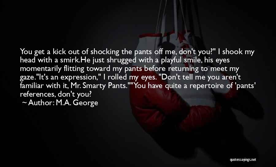 Don't Meet Me Quotes By M.A. George