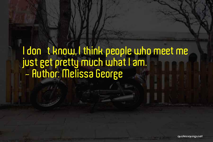 Don't Meet Me Quotes By Melissa George