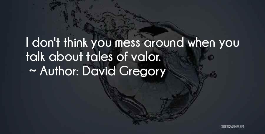 Don't Mess Around Quotes By David Gregory
