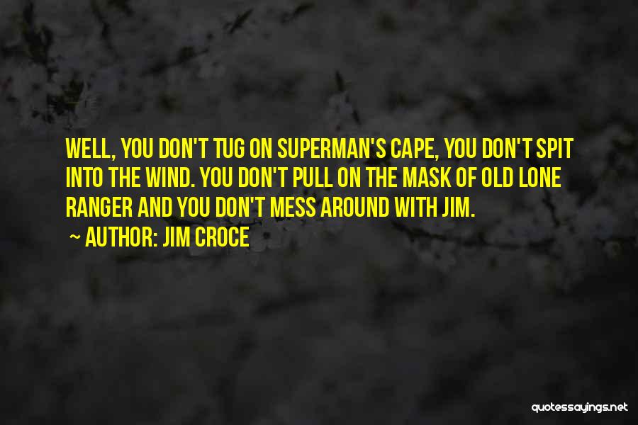 Don't Mess Around Quotes By Jim Croce